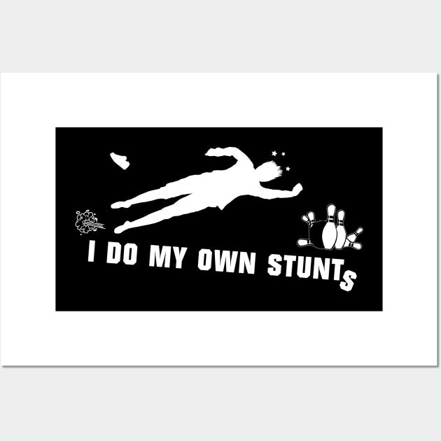 I Do My Own Stunts Bowling Funny Bowler Wall Art by teebest